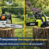 Tronçonneuse thermique ou électrique laquelle choisir pour l’entretien de votre jardin